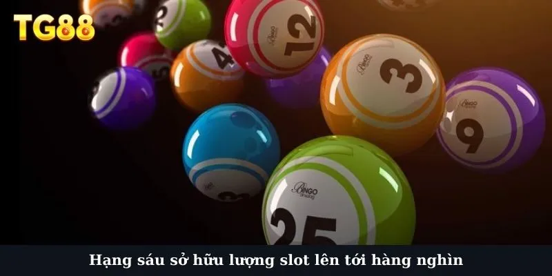 Hạng sáu sở hữu lượng slot lên tới hàng nghìn