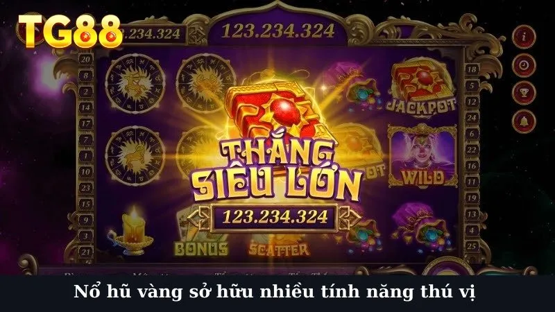 Nổ hũ vàng sở hữu nhiều tính năng thú vị