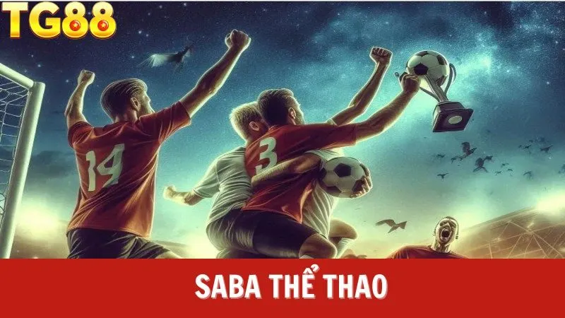 SABA Sports TG88 – Sảnh Cá Cược Thể Thao Đỉnh Cao: Bắt Kèo Chuẩn, Thắng Đậm Từng Giây!