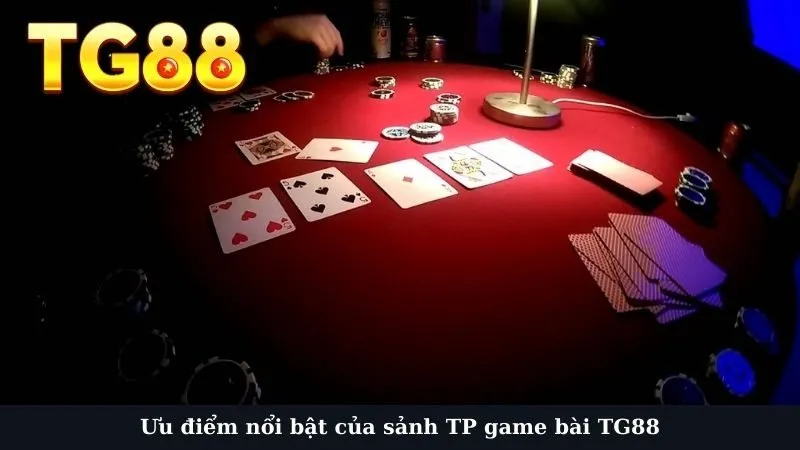 Ưu điểm nổi bật của sảnh TP game bài TG88