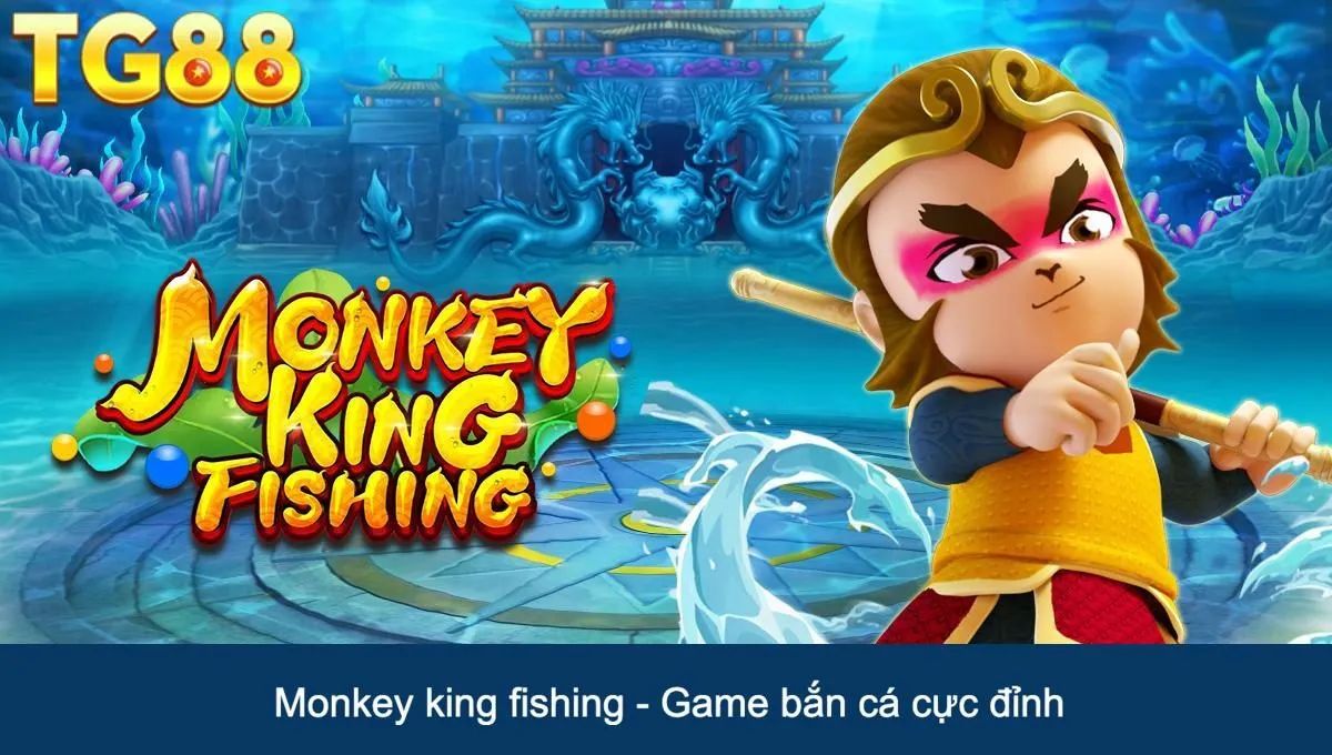 Monkey king fishing - Game bắn cá hay số 1 hiện nay